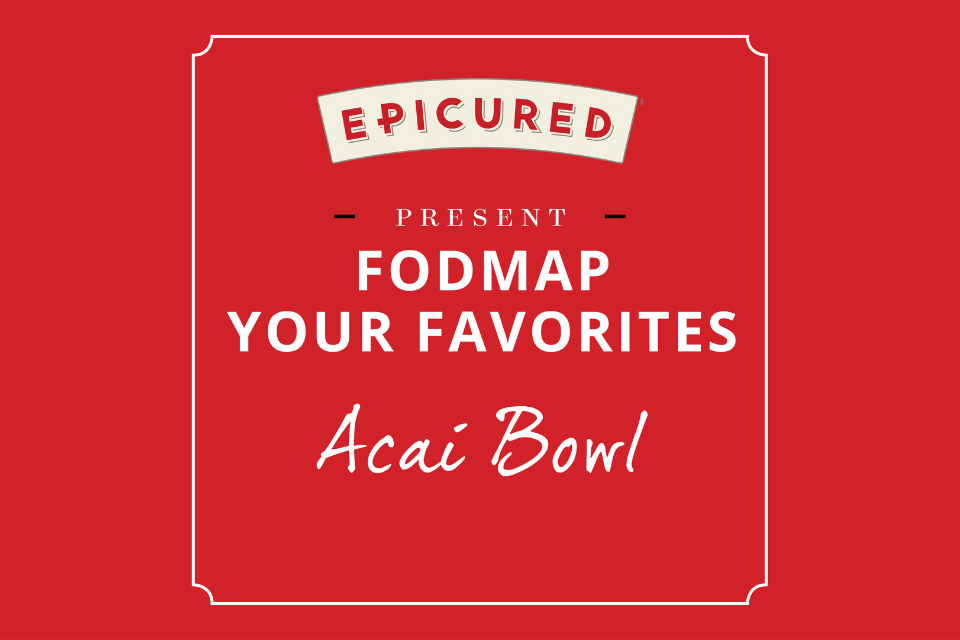 FODMAP Your Favorites Acai Bowl Epicured